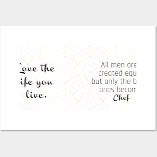 Love the Life You Can - all men are created equal but only the best ones become Chef Posters and Art